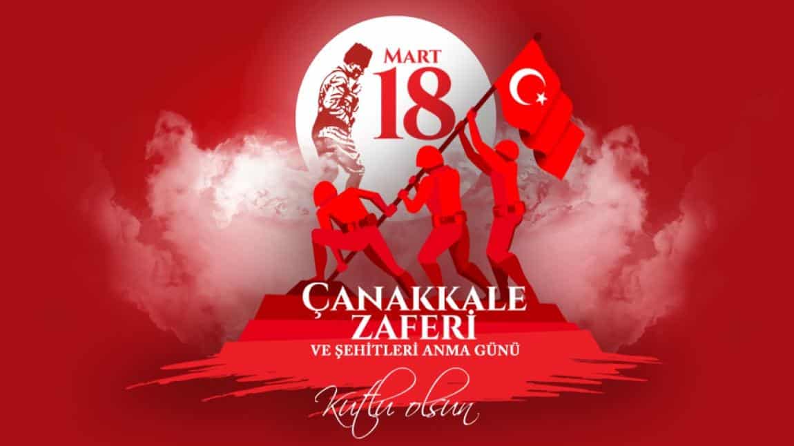 18 Mart Çanakkale Zaferi ve Şehitler Gününü Gururla, Coşkuyla Kutluyoruz.